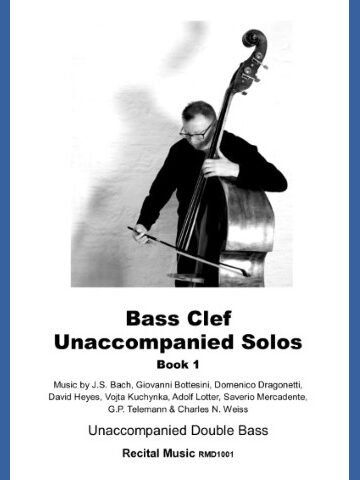A black and white image of a man playing a double bass, with the following text: Bass Clef Unaccompanied Solos Book 1 Music by J.S. Bach, Giovanni Bottesini, Domenico Dragonetti, David Heyes, Vojta Kuchynka, Adolf Lotter, Saverio Mercadente, G.P. Telemann & Charles N. Weiss Unaccompanied Double Bass Recital Music RMD1001