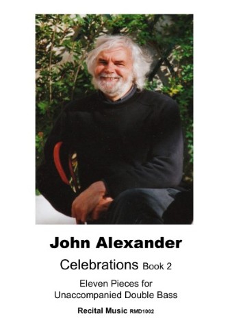 A smiling picture of composer John Alexander with white hair and a beard, wearing a dark sweater, is pictured on the cover of a music book titled "John Alexander Celebrations Book 2: Eleven Pieces for Unaccompanied Double Bass, Recital Music RMD1002