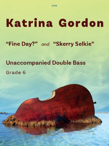 A book cover for "Fine Day?" and "Skerry Selkie" for Unaccompanied Double Bass by Katrina Gordon, Grade 6, featuring a double bass submerged in water with its neck and scroll visible above the surface, against a light blue sky. The text "C114" is at the top centre.