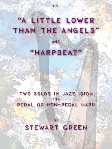 The image is the cover of a music book. Visuals: It depicts a harp silhouette against an abstract, textured background. It clearly displays the titles of the solos, "A Little Lower Than The Angels" and "Harpbeat," the composer "Stewart Green," and the description "Two Solos in Jazz Idiom for Pedal or Non-Pedal Harp." The catalogue number "C139" is also visible at the top.