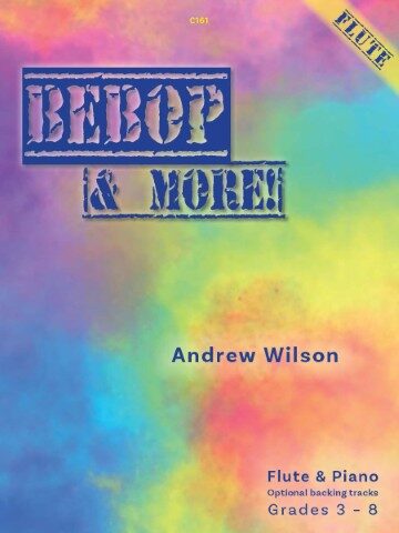 Cover of the music book 'Bebop & More!' by Andrew Wilson for Flute & Piano. The cover features a colorful, textured background with the title 'BEBOP & MORE!' in a distressed, bold font. A yellow and blue banner in the top right corner reads 'FLUTE'. Below the title, 'Andrew Wilson' is written. At the bottom right, it states 'Flute & Piano', 'Optional backing tracks', and 'Grades 3 - 8'. A small code 'C161' is in the top centre.