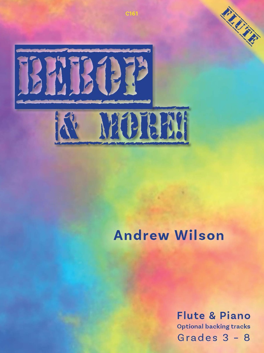 Cover of the music book 'Bebop & More!' by Andrew Wilson for Flute & Piano. The cover features a colorful, textured background with the title 'BEBOP & MORE!' in a distressed, bold font. A yellow and blue banner in the top right corner reads 'FLUTE'. Below the title, 'Andrew Wilson' is written. At the bottom right, it states 'Flute & Piano', 'Optional backing tracks', and 'Grades 3 - 8'. A small code 'C161' is in the top centre.