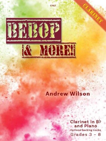 A book cover titled "Bebop & More!" for Clarinet, written by Andrew Wilson. The cover features a red and orange gradient background with the title "BEBOP" in large, distressed red letters at the top, followed by "& MORE!" in smaller, distressed red letters. A red banner in the top right corner diagonally reads "CLARINET". Below the title, "Andrew Wilson" is written in a simple black font. At the bottom right, details are provided: "Clarinet in Bb and Piano", "Optional backing tracks", and "Grades 3 - 8". A small "C162" is visible in the top centre.