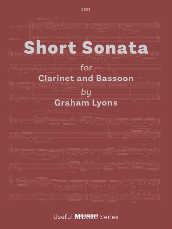 Cover of "Short Sonata for Clarinet and Bassoon by Graham Lyons" from the Useful MUSIC Series. The title "Short Sonata" is prominently displayed, followed by "for Clarinet and Bassoon" and "by Graham Lyons". The bottom of the cover states "Useful MUSIC Series". The background subtly features musical notation.