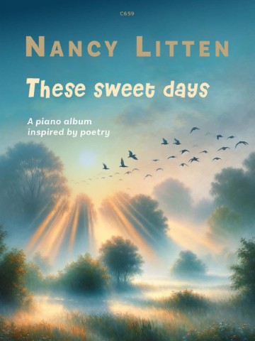 A painting depicting a tranquil landscape at sunrise or sunset with rays of light breaking through clouds and illuminating a field with trees and mist. A flock of birds flies across the sky. The image features the text "C659", "NANCY LITTEN", "These sweet days", and "A piano album inspired by poetry.