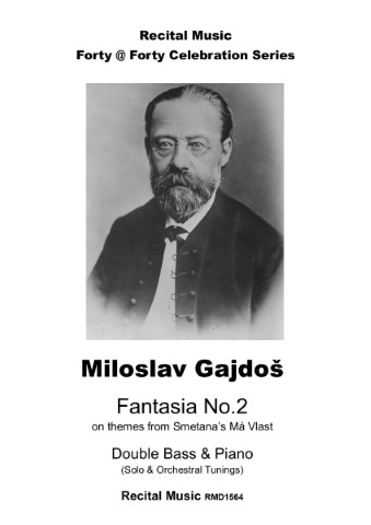 Sheet music cover featuring a black and white portrait of Czech composer Bedřich Smetana, with text indicating 'Recital Music Forty @ Forty Celebration Series', 'Miloslav Gajdoš Fantasia No.2 on themes from Smetana's Má Vlast', and 'Double Bass & Piano (Solo & Orchestral Tunings)', along with 'Recital Music RMD1564'.