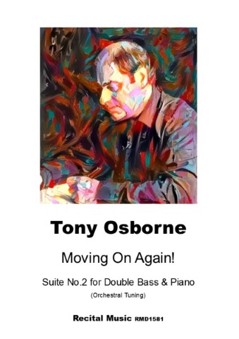 Cover art for Tony Osborne's musical composition 'Moving On Again! Suite No.2 for Double Bass & Piano (Orchestral Tuning)', featuring a stylized, colorful portrait of Tony Osborne and the publisher's information, Recital Music RMD1581.