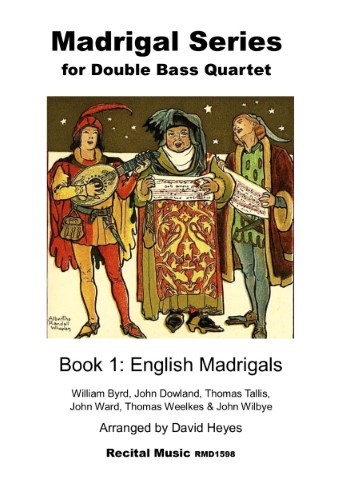 Madrigal Series for Double Bass Quartet. Book1: English Madrigals.William Byrd, John Dowland, Thomas Tallis, John Ward, Thomas Weelkes & John Wilbye. Arranged by David Heyes Recital Music RM1598. The illustration is of three medieval musicians with stars in the sky behind them; one is playing a lute and the other two are holding a medieval manuscript.