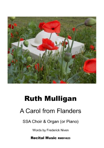 Image is a cover for a musical score titled "A Carol from Flanders" by Ruth Mulligan. The cover features a photograph of a white hat resting on a stone block in a field of red poppies and green plants. The text below the image identifies the work as being for SSA Choir & Organ (or Piano) with words by Frederick Niven. The publisher is listed as Recital Music RMD1623.