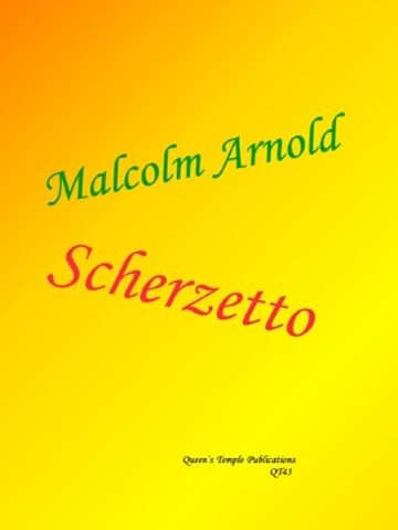 Cover image of a piece of sheet music. The the text is Malcolm Arnold (written in green) Scherzetto (written in red) and Queens Temple Publications QT43 written in black. The background colour is orange on the top left and gradually changes to bright yellow for the bulk of the image.